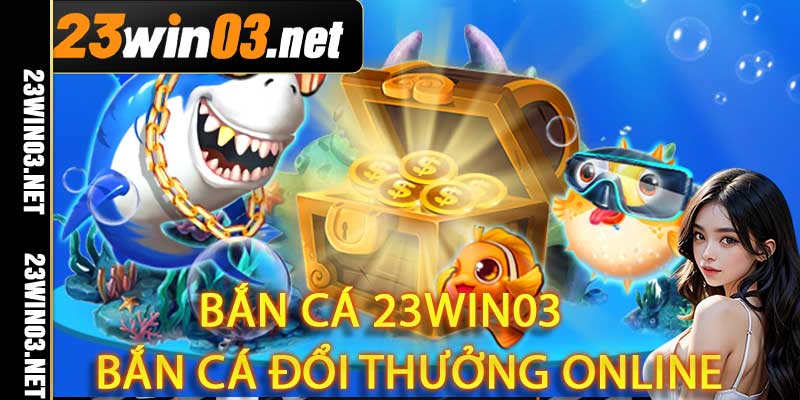 Bắn Cá 23win03